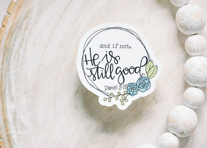 And If Not He Is Still Good, Vinyl Sticker, 3x3 in.