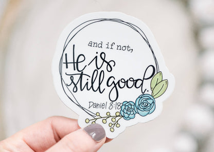 And If Not He Is Still Good, Vinyl Sticker, 3x3 in.