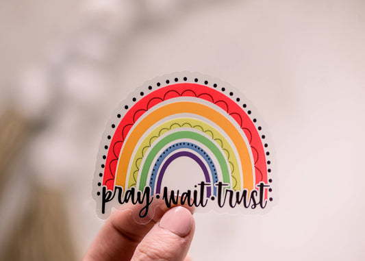 Pray Wait Trust Rainbow, Clear Vinyl Sticker, 3x3 in