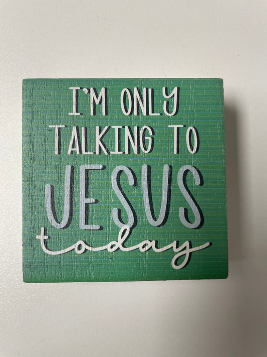 I'm Only Talking to Jesus Today Tabletop Plaque